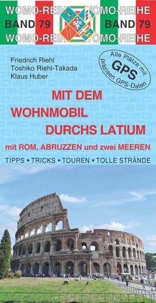 Mit dem Wohnmobil durchs Latium: mit Rom, Abruzzen und zwei Meeren: Mit Rom, Abruzzen und zwei Meeren. Die Anleitung für einen Erlebnisurlaub. Tipps, ... Plätze mit präzisen GPS-Daten (Womo-Reihe)