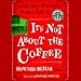 It's Not About the Coffee: Leadership Principles from a Life at Starbucks