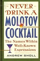 Never Drink a Molotov Cocktail 076075828X Book Cover