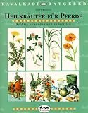  Kavalkade-Ratgeber, Nr.13, Heilkräuter für Pferde - Richtig anwenden und zubereiten