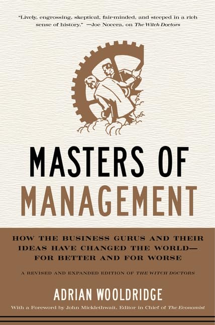 Masters of Management: How the Business Gurus and Their Ideas Have Changed the World―for Better and for Worse – The Updated Classic and Essential Guide