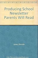 Producing a School Newsletter Parents Will Read!: A Simple, Yet Complete Guide to Producing a School Newsletter for Today's Busy Families 0964100835 Book Cover