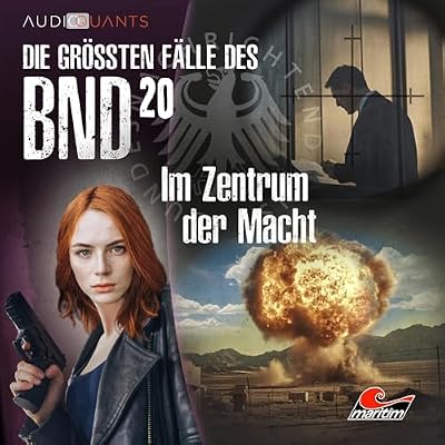 Im Zentrum der Macht: Die gr&ouml;&szlig;ten F&auml;lle des BND 20