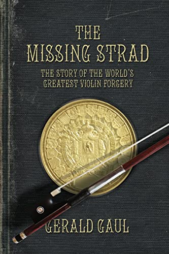 The Missing Strad: The Story of the World's Greatest Violin Forgery -  Gaul, Gerald, Paperback