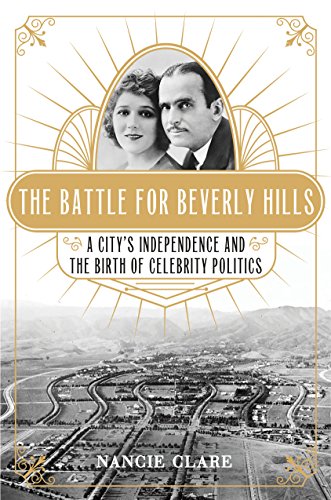 The Battle for Beverly Hills: A City's Independence and the Birth of Celebrity Politics