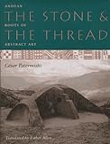 The Stone and the Thread: Andean Roots of Abstract Art