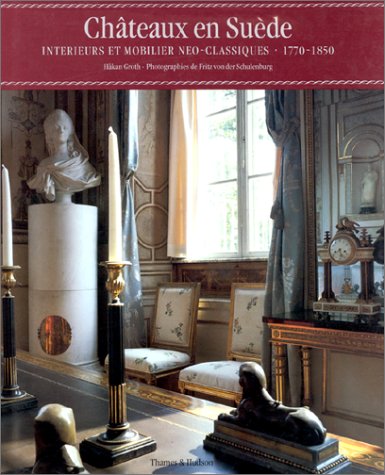 Télécharger Châteaux en Suède : Intérieurs et mobilier néoclassiques, 1770-1850 PDF
