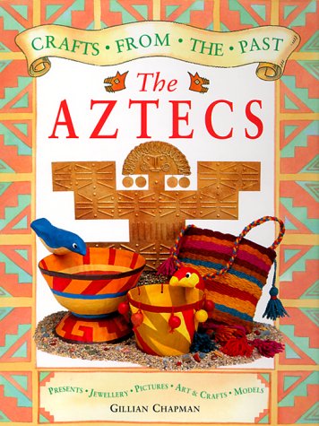 Aztec Crafts from the Past: Chapman, Gillian: 9780688177485: Amazon.com ...