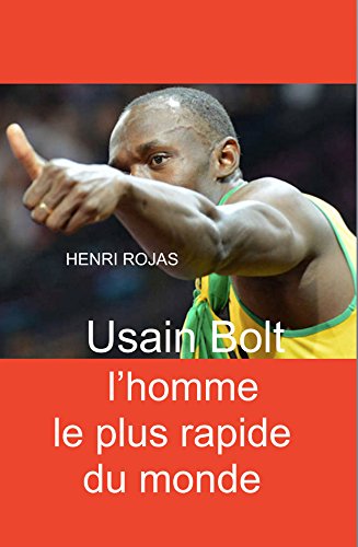Usain Bolt L Homme Le Plus Rapide Du Monde Ebook Rojas Henri Amazon Fr