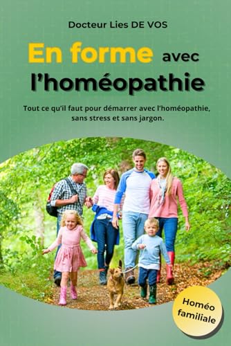 En forme avec l'homéopathie: Tout ce qu’il faut pour démarrer avec l’homéopathie, sans stress et sans jargon.