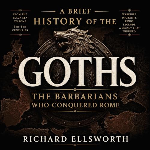 A Brief History of the Goths: The Barbarians Who Conquered Rome Audiolibro Por Richard Ellsworth arte de portada