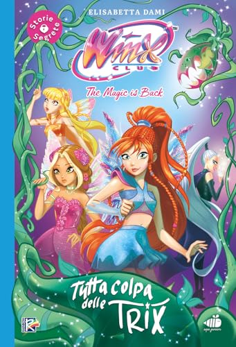 Tutta colpa delle trix! Winx club. Ediz. illustrata
