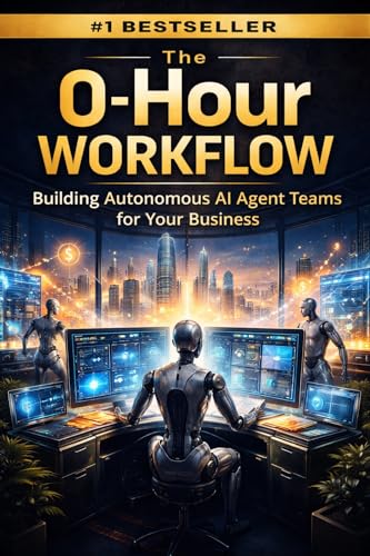 The 0 Hour Workflow: Building Autonomous AI Agent Teams for Your Business (AI Hub)