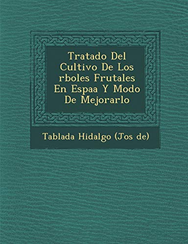 Tratado del Cultivo de Los Rboles Frutales En Espa A Y Modo de Mejorarlo (Spanish Edition)
