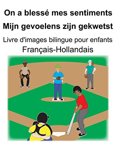 Français-Hollandais On a blessé mes sentiments/Mijn gevoelens zijn gekwetst Livre d'images bilingue pour enfants (French Edition)