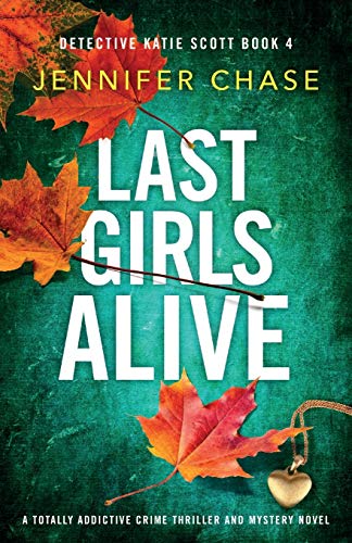 Last Girls Alive: A totally addictive crime thriller and mystery novel: 4