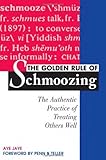 The Golden Rule of Schmoozing: The Authentic Practice of Treating Others Well