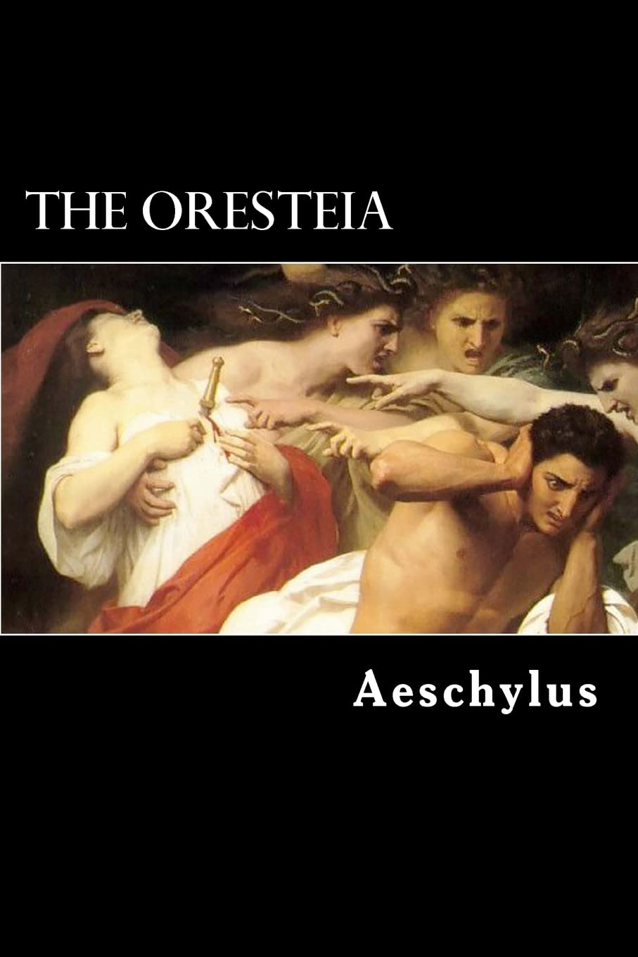 The Oresteia: The Agamemnon,The Libation-Bearers and The Furies