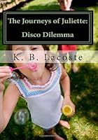 The Journeys of Juliette: Disco Dilemma 1466335629 Book Cover