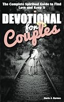 Devotional for Couples: The Complete Spiritual Guide to Find Love and Keep It 1542493102 Book Cover