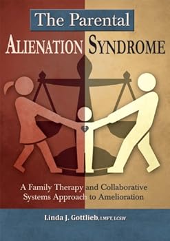 The Parental Alienation Syndrome: A Family Therapy and Collaborative Systems Approach to Amelioration