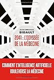 2041, L'odyssée de la médecine: Comment l'intelligence artificielle bouleverse la médecine ? - Jean-Emmanuel Bibault 