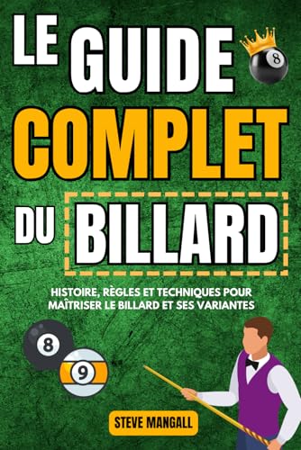 Le Guide Complet du Billard : Histoire, règles et techniques pour maîtriser le billard et ses variantes (billard français, snooker, billard américain...) - Quiz et...