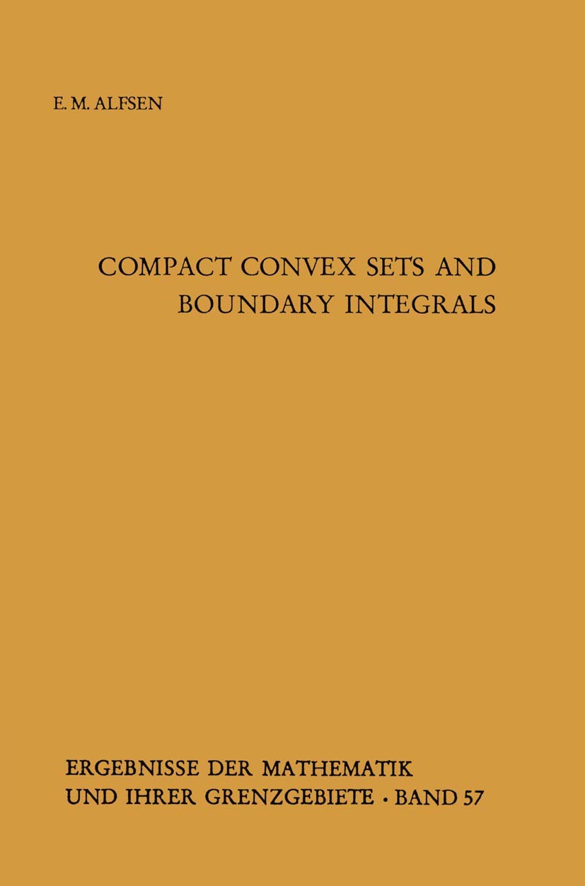 Compact Convex Sets and Boundary Integrals: 57 (Ergebnisse der Mathematik und ihrer Grenzgebiete. 2. Folge, 57)