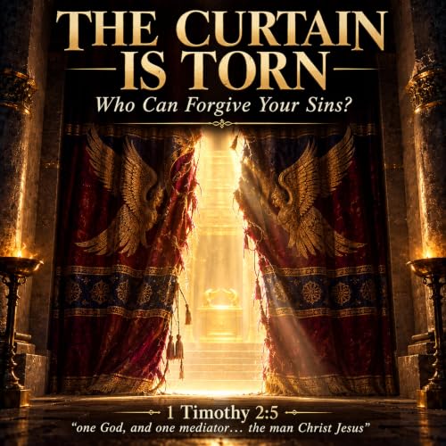 1 Timothy 2:5 - AIT - "The Curtain Is Torn"