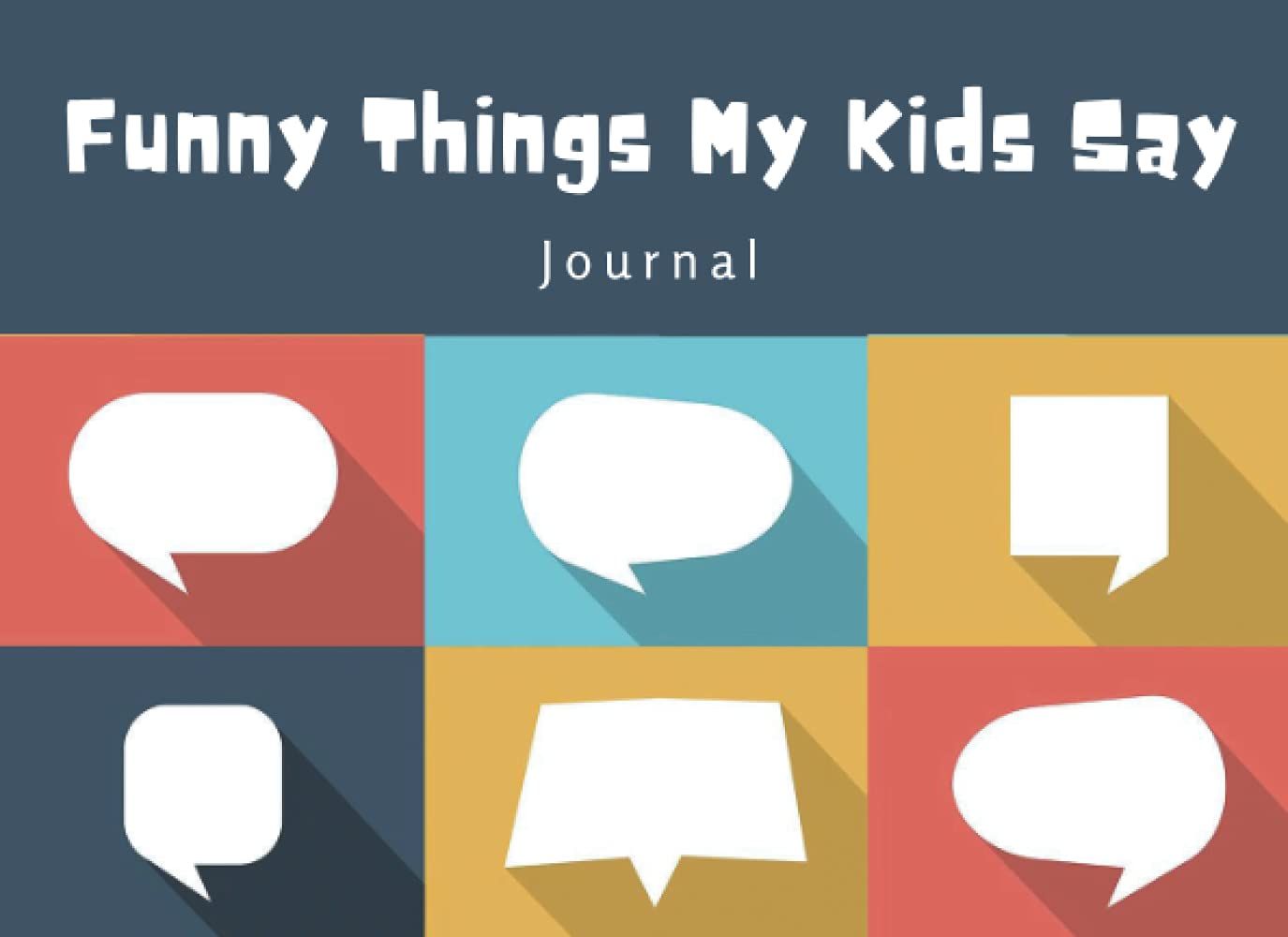 Funny things my kids say journal: Quotes journal to write memorable and hilarious things said by your children - Funny family keepsake diary - Gift for parents (Family Quotes Books)