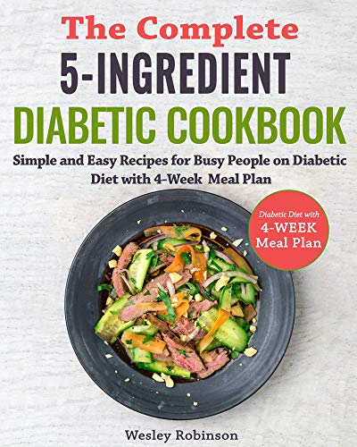 The Complete 5-Ingredient Diabetic Cookbook: Simple and Easy Recipes for Busy People on Diabetic Die The Complete 5-Ingredient Diabetic Cookbook: Simple and Easy Recipes for Busy People on Diabetic Die