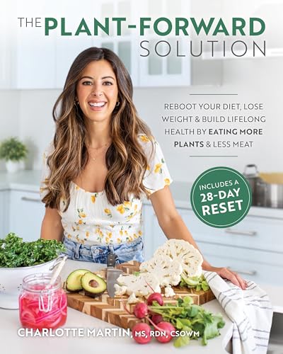  The Plant-Forward Solution: Reboot Your Diet, Lose Weight & Build Lifelong Health by Eating More Plants & Less Meat (English Edition)