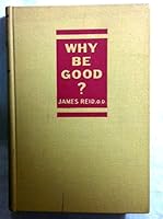Why Be Good? B0008C8H28 Book Cover
