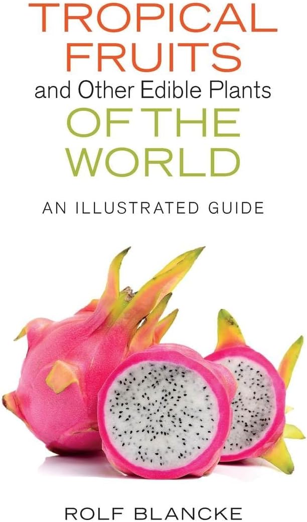 Tropical Fruits and Other Edible Plants of the World: An Illustrated Guide