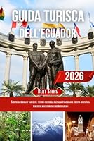 GUIDA TURISTICA DELL'ECUADOR 2026: Scopri meraviglie nascoste, tesori culturali, paesaggi panoramici, cucina autentica, percorsi avventurosi e segreti locali B0G25HGGPC Book Cover