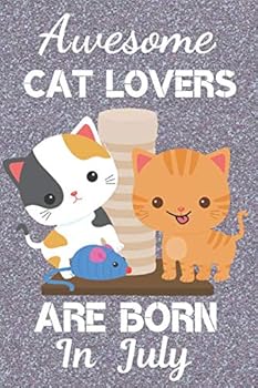 Awesome Cat Lovers Are Born in July : Cat Lover Gifts. This Cat Notebook or Cat Journal Has an Eye Catching Fun Cover. It Is 6x9in Size with 120 Lined Ruled Pages, Great for Birthdays and Christmas. C