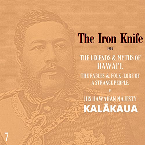 The Iron Knife: The Legends and Myths of Hawaiʻi by His Hawaiian Majesty Kalākaua episode artwork