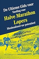 de Ultieme Gids Voor Voeding Voor Halve Marathon Lopers: Maximaliseer Uw Potentieel 1505371244 Book Cover
