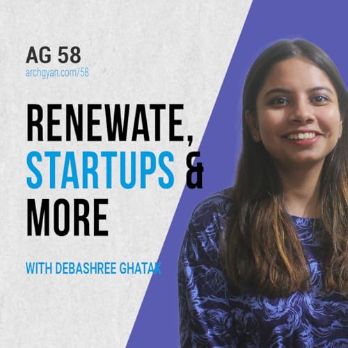 Renewate, Startups and more with Debashree Ghatak | AG 58
