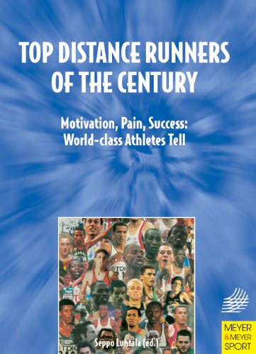 Top Distance Runners of the Century: Motivation, Pain, Success : World-Class Athletes Tell