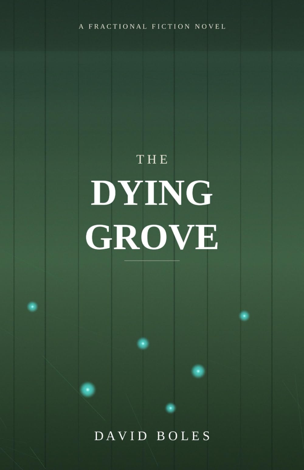 The Dying Grove: A Novel: 1 (Fractional Fiction)