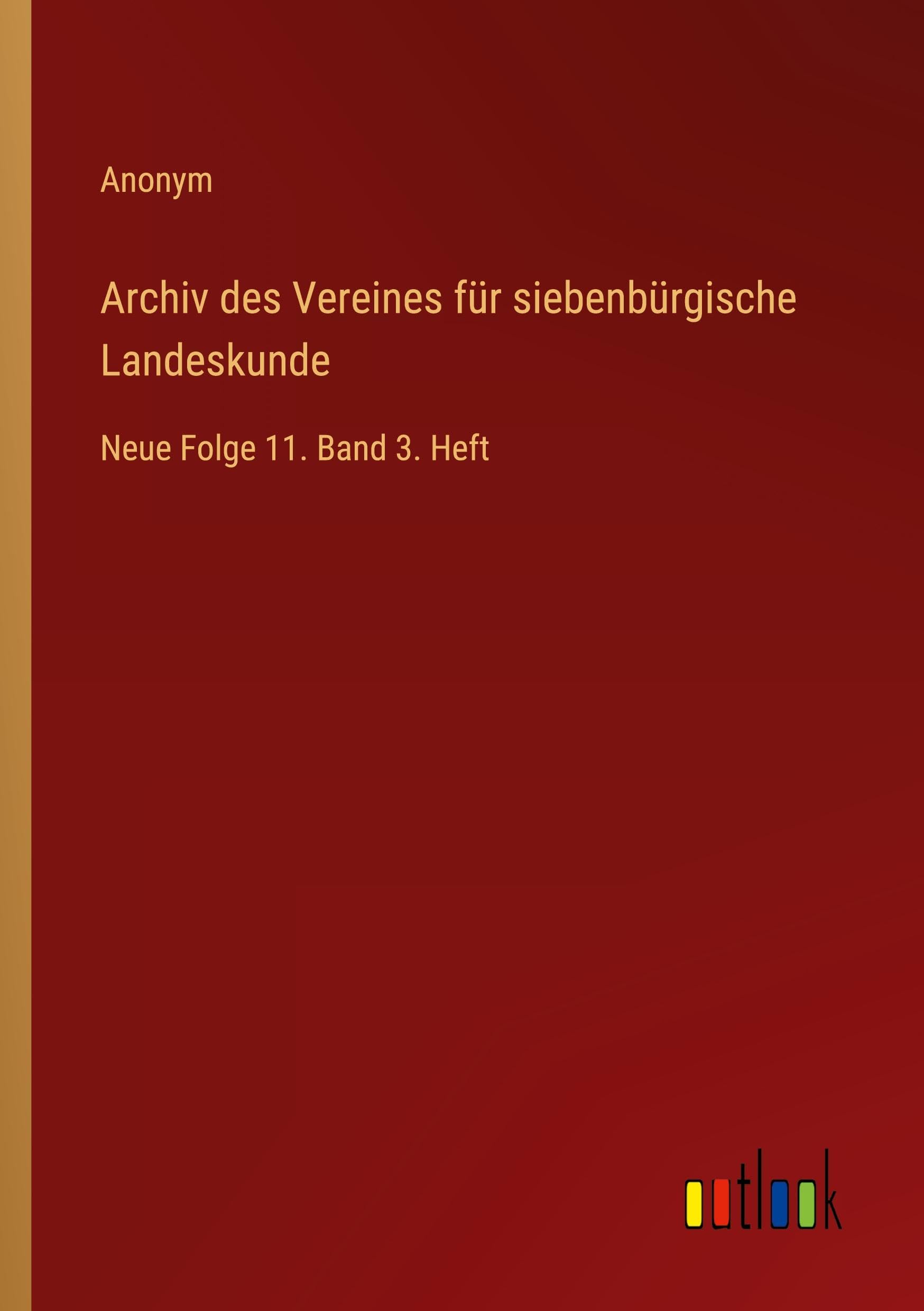 Archiv des Vereines für siebenbürgische Landeskunde: Neue Folge 11. Band 3. Heft