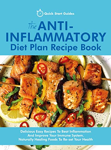 The Anti-Inflammatory Diet Plan Recipe Book: Delicious Easy Recipes To Beat Inflammation And Improve Your Immune System. Naturally Healing Foods To Re-set Your Health (English Edition)