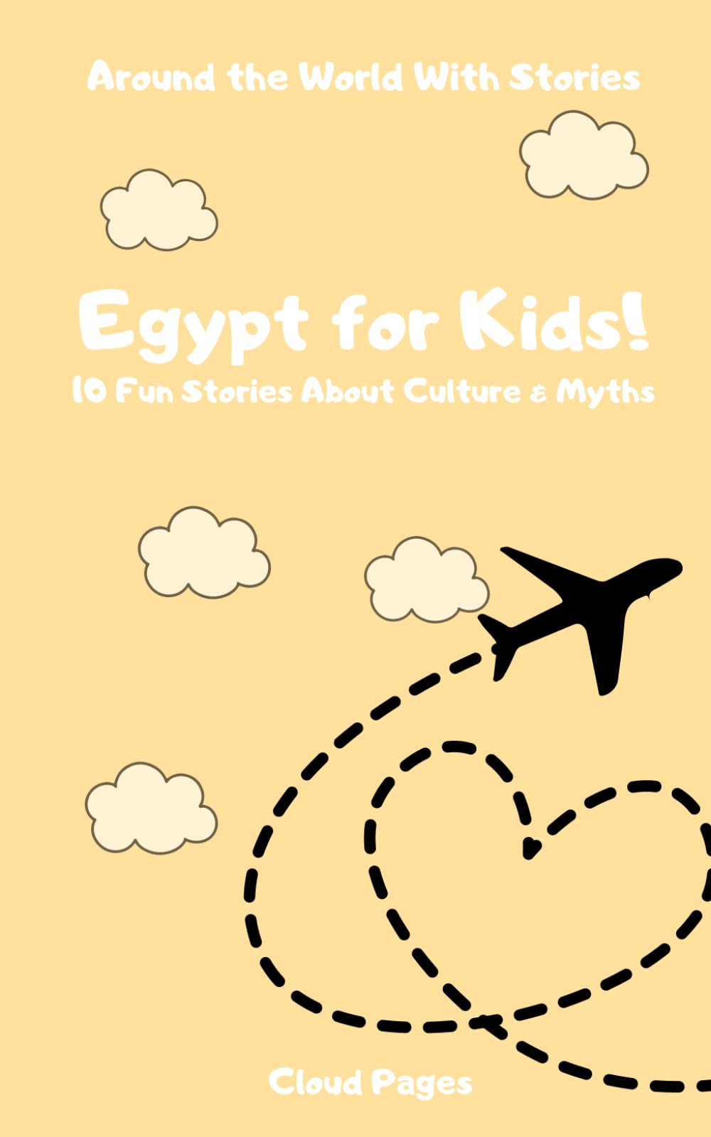 Egypt for Kids!: 10 Fun Stories About Culture & Myths (Around the World With Stories)
