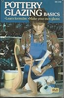 Pottery Glazing Basics..learn Formulas..make Your Own Glazes B005MKCZVA Book Cover
