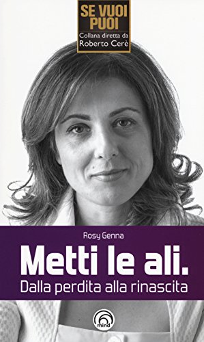 Metti le ali. Dalla perdita alla rinascita Metti le ali. Dalla perdita alla rinascita