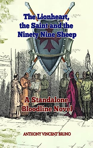 The Lionheart, the Saint and the Ninety Nine Sheep: A Standalone Bloodline Novel