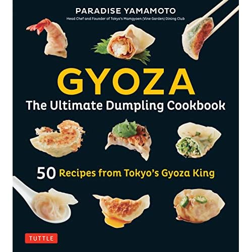 Gyoza: 50 Recipes from Tokyo's Gyoza King - Pot Stickers, Dumplings, Spring Rolls and More!