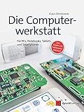  Die Computerwerkstatt: Für PCs, Notebooks, Tablets und Smartphones (inkl. Poster mit Fehlersuchbäumen)