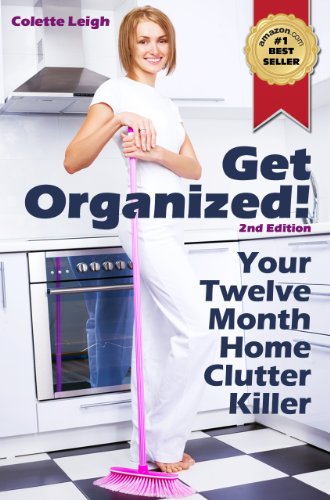 Get Organized! Your 12 Month Home Clutter Killer Guide :
